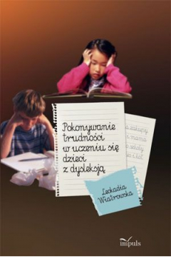 Pokonywanie trudnoci w uczeniu si dzieci z dysleksj