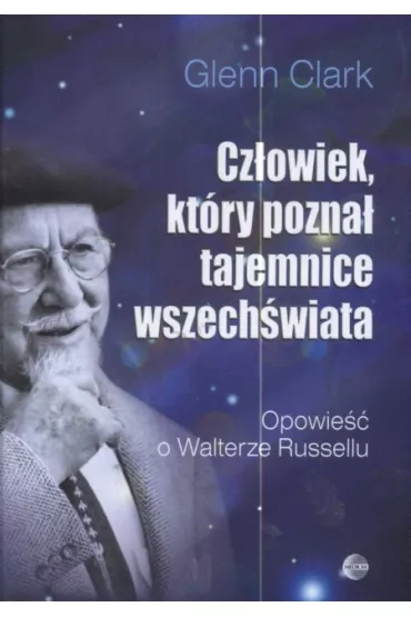 Cz�owiek, kt�ry pozna� tajemnice wszech�wiata. Opowie�� o Walterze Russellu - Clark Glenn