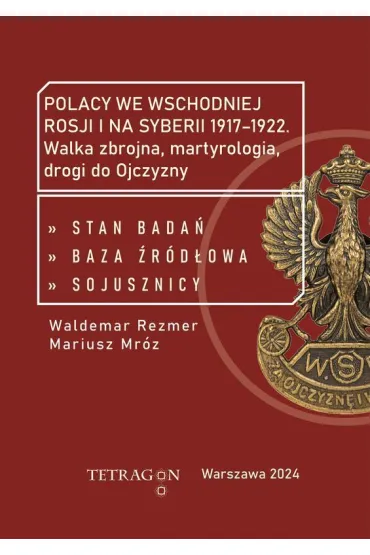 Polacy we wschodniej Rosji i na Syberii 1917–1922. Walka zbrojna, martyrologia, drogi do Ojczyzny. Stan bada�, baza �r�d��owa, sojusznicy