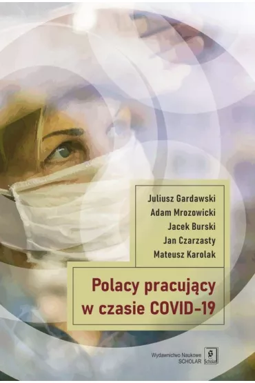 Polacy pracuj�cy w czasach COVID-19 - Adam Mrozowicki, Jan Czarzasty, Juliusz Gardawski, Jacek  Burski, Mateusz  Karolak