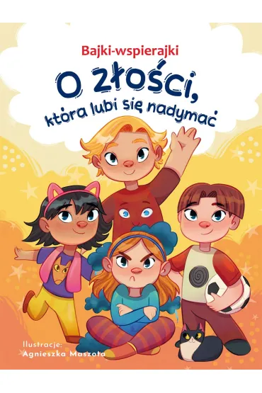 Bajki-wspierajki. O z�o�ci, kt�ra lubi si� nadyma� - Anna Paszkiewicz