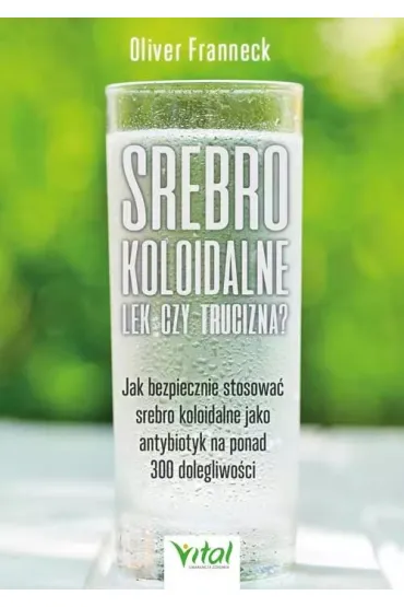 Srebro koloidalne &ndash; lek czy trucizna? - Oliver  Franneck