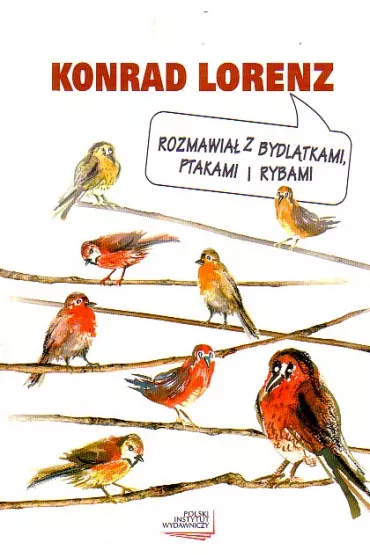 Rozmawia� z bydl�tkami, ptakami i rybami - Konrad Lorenz