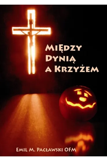 Mi�dzy dyni� a krzy�em - Emil Pac�awski, Emil M Pac�awski