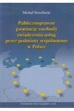 Publicznoprawne gwarancje swobody wiadczenia usug przez podmioty wsplnotowe w Polsce