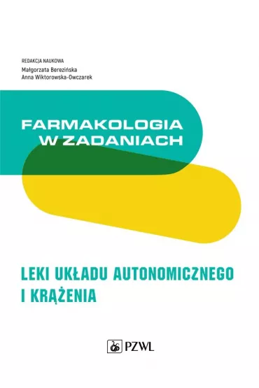 Farmakologia w zadaniach. Leki uk�adu autonomicznego i kr��enia - Ma�gorzata  Berezi�ska, Anna  Wiktorowska-Owczarek