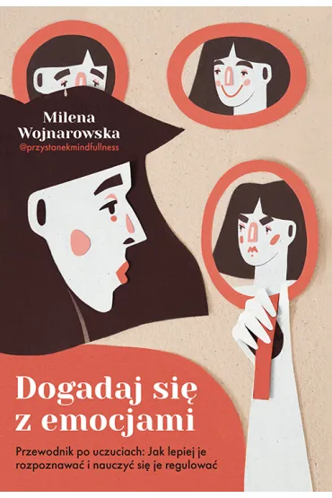 Dogadaj si� z emocjami. Przewodnik po uczuciach: jak lepiej je rozpoznawa� i nauczy� si� je regulowa� - Milena  Wojnarowska