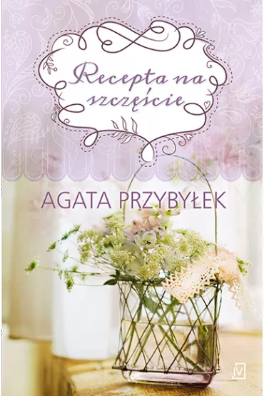 Recepta na szcz�cie. Tak smakuje mi�o��. Tom 2 - Agata Przyby�ek
