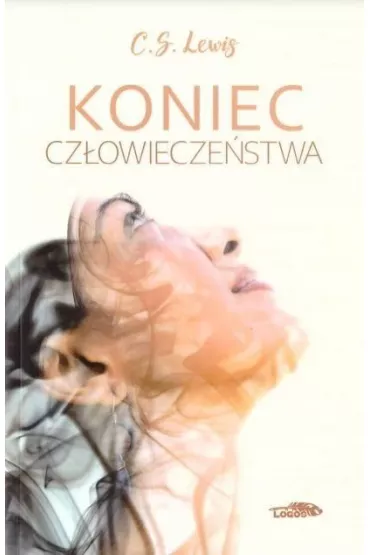 Koniec cz�owiecze�stwa - Clive Staples Lewis
