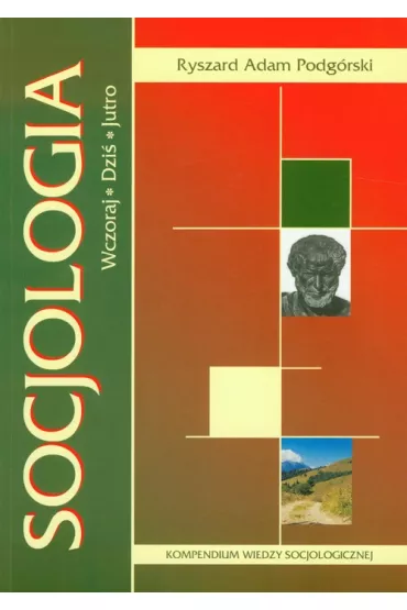 Socjologia. Wczoraj, dzi�, jutro - Ryszard Adam Podg�rski