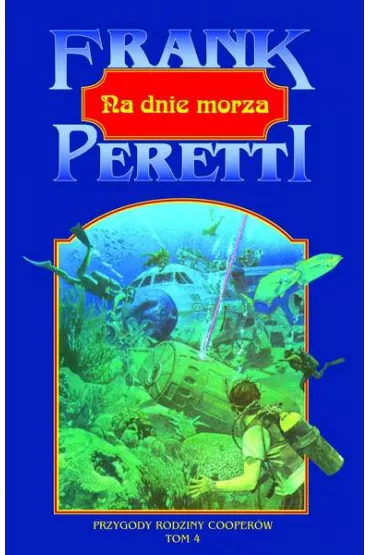 Przygody rodziny Cooper�w T.4 Na dnie morza - Frank E Peretti