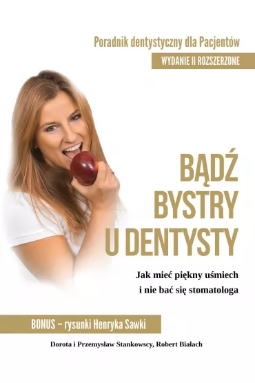 B�d� bystry u dentysty. Poradnik dentystyczny dla pacjent�w - Dorota Stankowska, Przemys�aw Stankowski, Robert  Bia�ach
