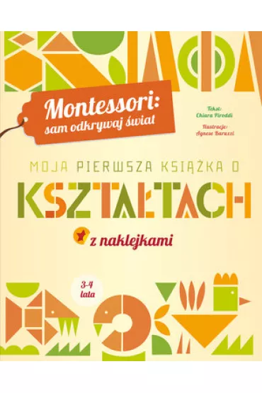 Montessori: sam odkrywaj �wiat. Moja pierwsza ksi��ka o kszta�tach - Chiara Piroddi