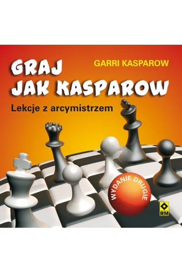 Graj jak Kasparow. Lekcje z arcymistrzem - Garii Kasparow