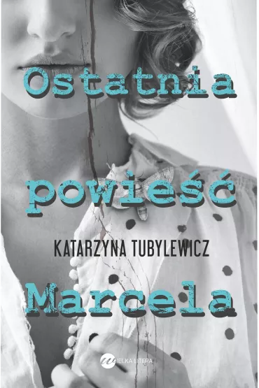 Ostatnia powie�� marcela - Katarzyna Tubylewicz