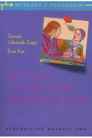 Badania jako�ciowe w pedagogice. Wywiad narracyjny i obiektywna hermeneutyka. - Danuta Urbaniak-Zaj�c, Ewa Kos
