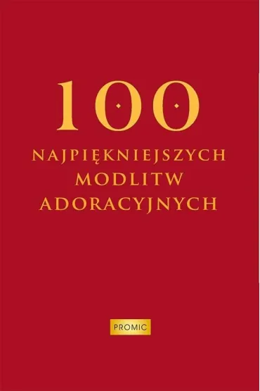 100 najpi�kniejszych modlitw adoracyjnych - Krzysztof Kurek