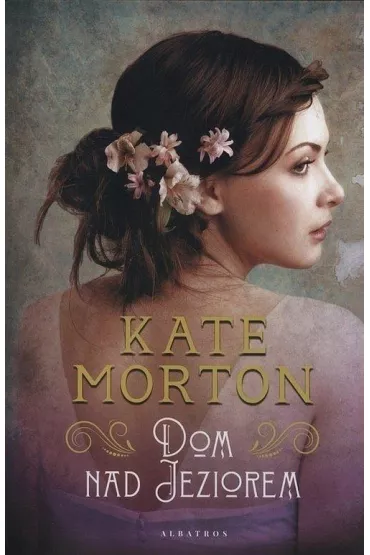Dom nad jeziorem - Kate Morton