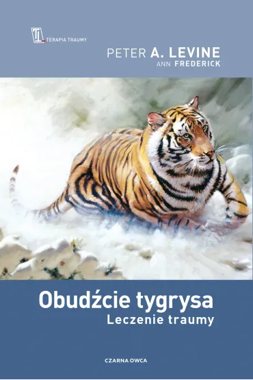 Obud�cie tygrysa. Leczenie traumy - Peter A. Levine, Ann Fredrick