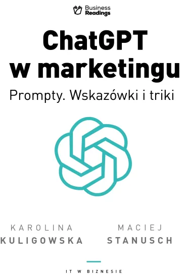 IT w biznesie. ChatGPT w marketingu - Prompty. Wskaz�wki i triki - Maciej Stanusch, Karolina Kuligowska