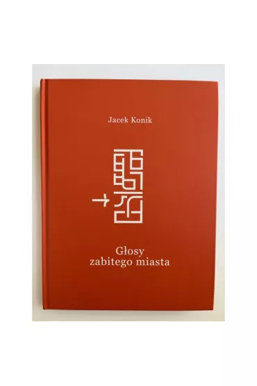 G�osy zabitego miasta - Jacek Konik