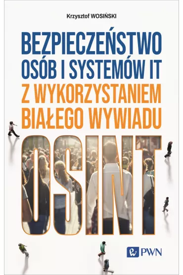 Bezpiecze�stwo os�b i system�w IT z wykorzystaniem bia�ego wywiadu - Krzysztof  Wosi�ski