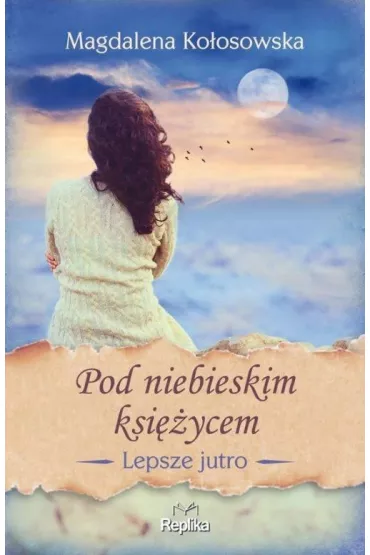 Pod niebieskim ksiycem. Lepsze jutro. Tom 2 - Magdalena Koosowska