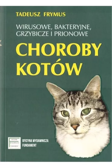 Wirusowe, bakteryjne, grzybicze, prionowe choroby kot�w - Tadeusz  Frymus