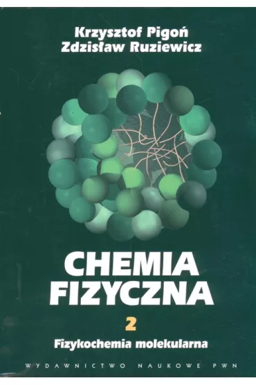 Fizykochemia molekularna. Chemia fizyczna. Tom 2 - Krzysztof Pigo�, Zdzis�aw Ruziewicz