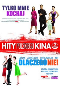 Tylko mnie kochaj / Dlaczego nie - Agnieszka Grochowska, Anna Cie�lak, Maciej Zako�cielny, Ma�gorzata Ko�uchowska, Agnieszka Dygant, Julia Wr�blewska, Ryszard Zatorski - Agnieszka Dygant, Agnieszka Grochowska, Anna Cie�lak, Julia Wr�blewska, Maciej Zako�cielny, Ma�gorzata Ko�uchowska, Ryszard Zatorski