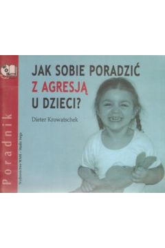 Jak sobie poradzi� z agresj� u dzieci? Ksi��ka audio 5 CD - Dieter Krowatschek - Dieter Krowatschek
