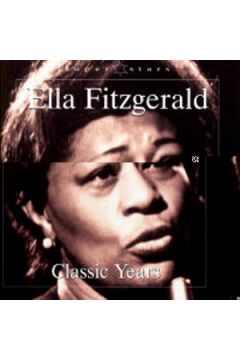 Classic Years - Ella Fitzgerald - Ella Fitzgerald