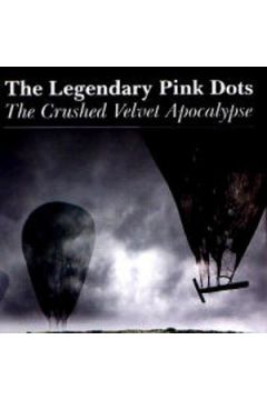 The Crushed Velvet Apocalypse - The Legendary Pink Dots - The Legendary Pink Dots