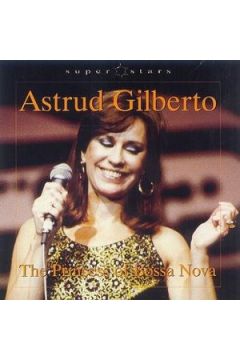 The Princess of Bossa Nova - Astrud Gilberto - Astrud Gilberto