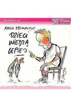Dzieci wiedz� lepiej - Kasia Stoparczyk