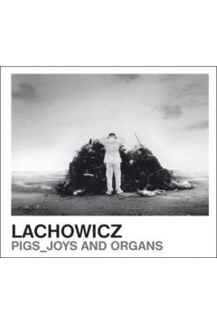 Pigs Joys And Organs (Digipack) - Jacek Lachowicz - Jacek Lachowicz