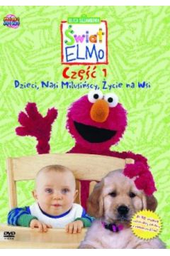 �wiat Elmo cz. 1: Dzieci, Nasi milusi�scy, �ycie na wsi