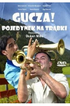 Gucza! Pojedynek na tr�bki - Aleksandra Manasijevic, Marko Markovic, Dusan Milic - Aleksandra Manasijevic, Dusan Milic, Marko Markovic