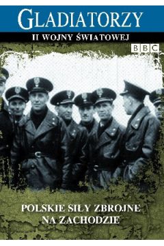 Polskie Si�y Zbrojne na Zachodzie (seria Gladiatorzy II wojny �wiatowej)