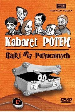 Kabaret Potem: Bajki dla pot�uczonych