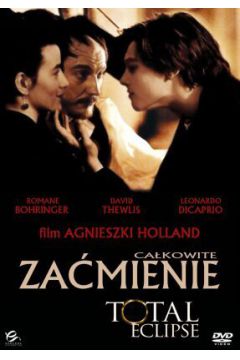 Ca�kowite za�mienie - Leonardo DiCaprio, David Thewlis, Romane Bohringer, Agnieszka Holland - Agnieszka Holland, Leonardo DiCaprio, Romane Bohringer, David Thewlis