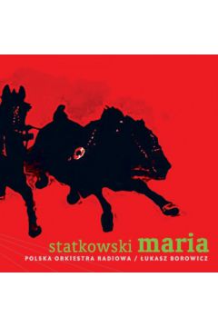 Statkowski: Maria (Opera) - �ukasz Borowicz, Katarzyna Rzymska, Krzysztof Kur, Remigiusz �ukomski, Polska Orkiestra Radiowa, Artur Ruci�ski, Roman Statkowski, Wioletta Chodowicz, Dariusz Pietrzykowski, Wojciech Gierlach - Artur Ruci�ski, Dariusz Pietrzykowski, Katarzyna Rzymska, Krzysztof Kur, �ukasz Borowicz, Polska Orkiestra Radiowa, Remigiusz �ukomski, Roman Statkowski, Wioletta Chodowicz, Wojciech Gierlach