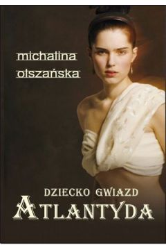 Dziecko gwiazd. Atlantyda - z autografem - Michalina Olsza�ska - Michalina Olsza�ska