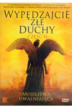 Wyp�dzajcie z�e duchy. Cz�� II. Modlitwa uwalniaj�ca - o. Rajmund Halter - Rajmund o Halter