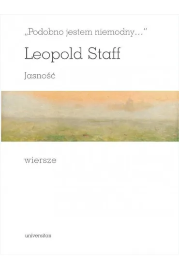 Podobno jestem niemodny... Jasno�� - Leopold Staff