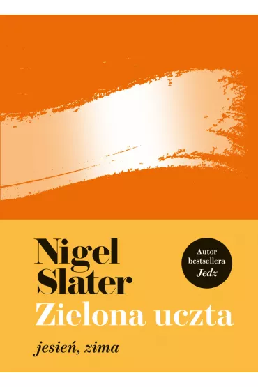 Zielona uczta. Jesie�, zima - Nigel Slater