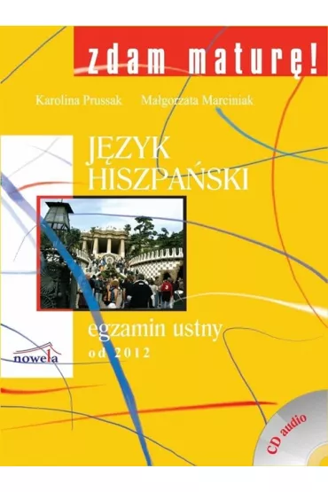 Zdam matur� J�zyk hiszpa�ski egzamin ustny od 2012 - Karolina Prussak, Ma�gorzata Marciniak