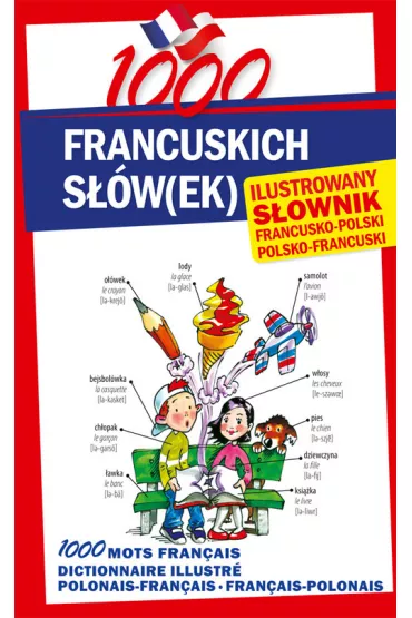 1000 francuskich s��w(ek). Ilustrowany s�ownik francusko-polski polsko-francuski