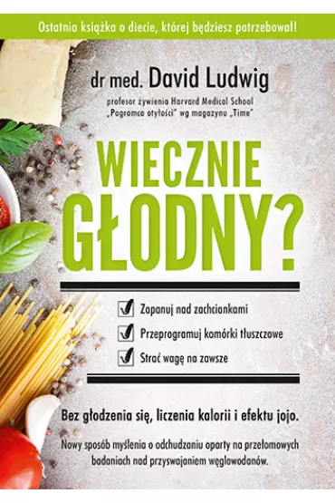 Wiecznie g�odny? Zapanuj nad zachciankami, przeprogramuj kom�rki t�uszczowe, stra� wag� na zawsze - David Ludwig