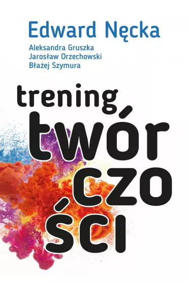 Trening twrczoci - Edward Ncka, Jarosaw Orzechowski, Aleksandra  Gruszka